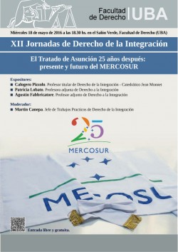 XII Jornadas de Derecho de la Integración. El Tratado de Asunción 25 años después: presente y futuro del MERCOSUR
