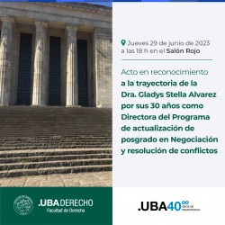 Acto en reconocimiento a la trayectoria de la Dra. Gladys Stella Alvarez por sus 30 años como Directora del Programa de actualización de posgrado en Negociación y resolución de conflictos