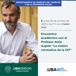 Encuentro académico con el Profesor Alain Supiot: "La misión normativa de la OIT"