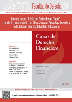 Jornada sobre "Crisis del Federalismo Fiscal", a modo de presentación del libro <i>Curso de Derecho Financiero</i> (2da. Edición) del Dr. Sebastián P. Espeche