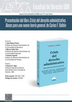 Presentación del libro <i>Crisis del derecho administrativo. Bases para una nueva teoría general</i>, de Carlos F. Balbín