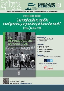 Presentación del libro <i>"La reproducción en cuestión: investigaciones y argumentos jurídicos sobre aborto"</i> (comp.) Eudeba, 2018