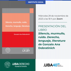 Presentación del libro <i>Silencio, murmullo, ruido. Derecho, lenguaje, literatura</i> de Gonzalo Ana Dobratinich