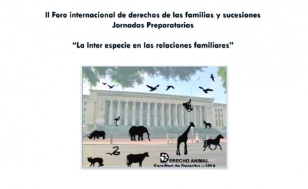 Jornadas preparatorias del II Foro Internacional de Derecho de las Familias y Sucesiones: "La Interespecie en las relaciones familiares"