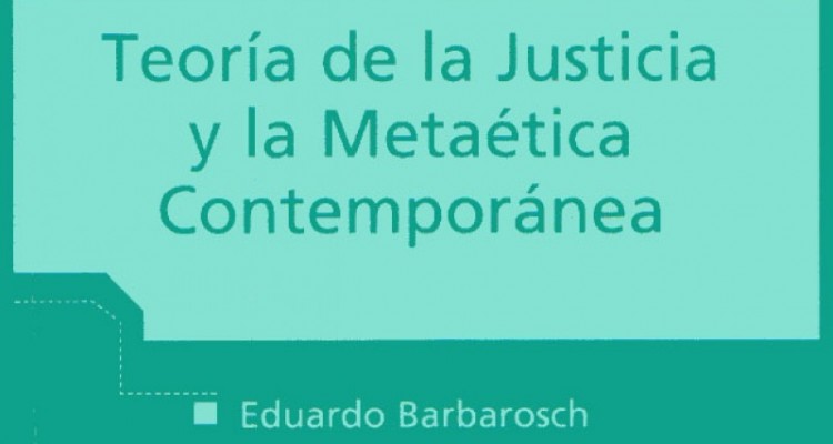 Teora de la Justicia y la Metatica Contempornea, de Eduardo Barbarosch