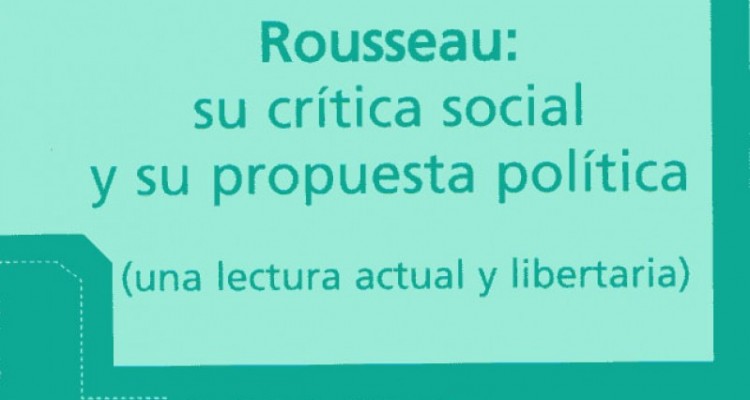 Rousseau: su crtica social y su propuesta poltica (una lectura actual y libertaria), de Anbal D`Auria