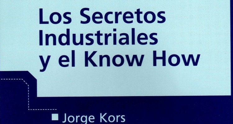 Los Secretos Industriales y el Know How, de Jorge Kors