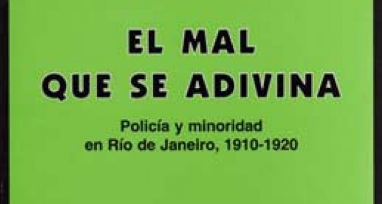 El mal que se adivina (Polica y minoridad en Ro de Janeiro, 1910-1920)