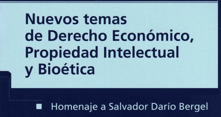 Resea bibliogrfica - Nuevos temas de Derecho Econmico, Propiedad Intelectual y Biotica. Homenaje a Dr. Salvador Daro Bergel