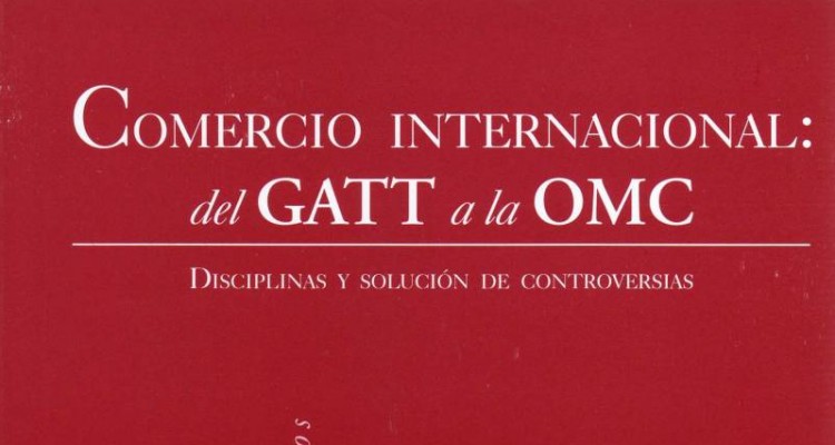 Resea bibliogrfica Comercio internacional: del GATT a la OMC. Disciplinas y solucin de controversias