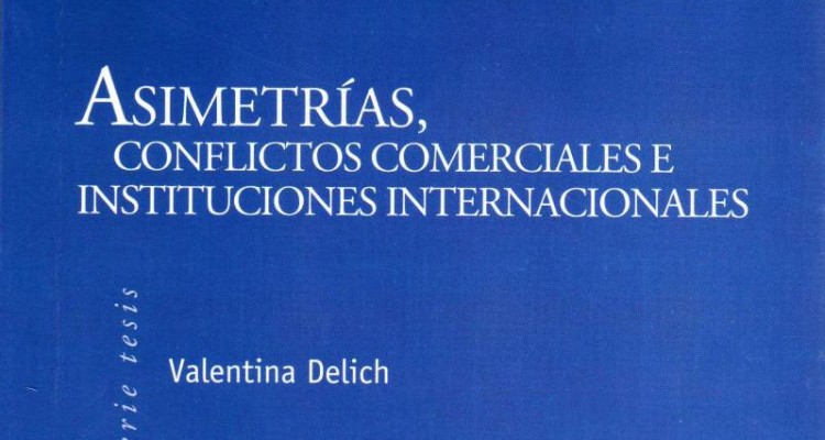Asimetras, conflictos comerciales e instituciones internacionales, de Valentina Delich