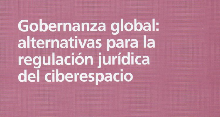 Gobernanza global: alternativas para la regulacin jurdica delciberespacio