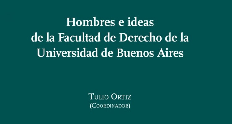 Hombres e ideas de la Facultad de Derecho de la Universidad de Buenos Aires