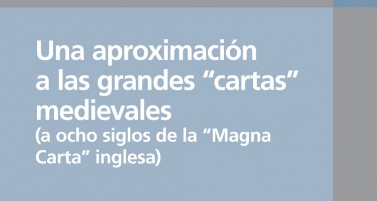 Una aproximacin a las grandes cartas medievales (a ocho siglos de la Magna Carta inglesa)