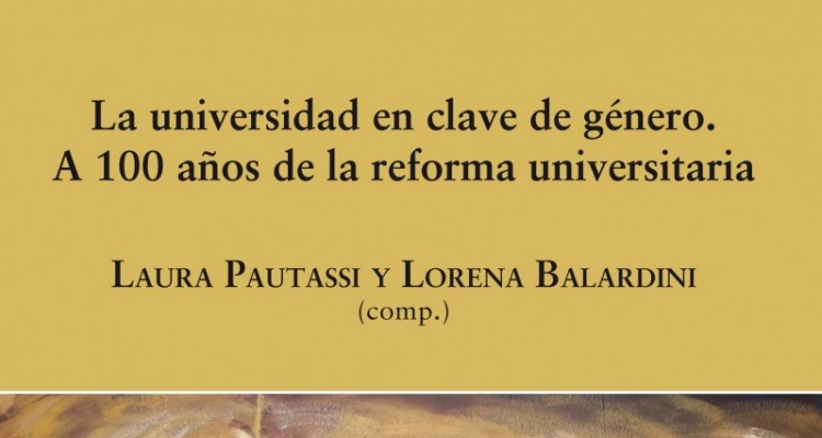 <i>La universidad en clave de gnero: a 100 aos de la reforma universitaria</i> se encuentra disponible en versin digital