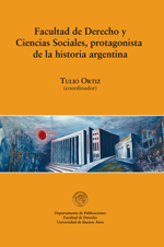 Facultad de Derecho y Ciencias Sociales, protagonista de la historia argentina, de Tulio Ortiz