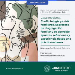 Clase magistral. Conflictología y crisis familiares. El proceso de disgregación familiar y su abordaje: apuntes, reflexiones y experiencia desde una práctica extensa