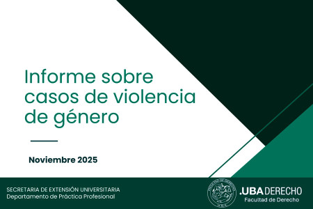 Informe de los casos de violencia de género atendidos en el Consultorio y Patrocinio Jurídico Gratuito de la Facultad de Derecho (UBA)